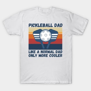 Pickleball Dad Like A Normal Dad Only More Cooler Funny Pickleball Dad T-Shirt